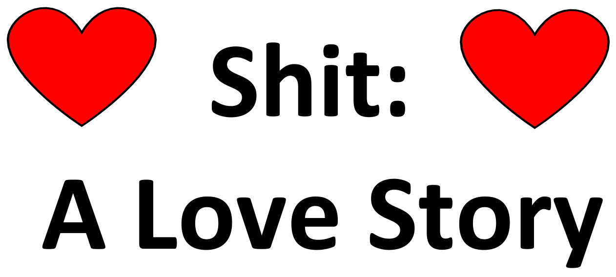 Shit: A Love Story