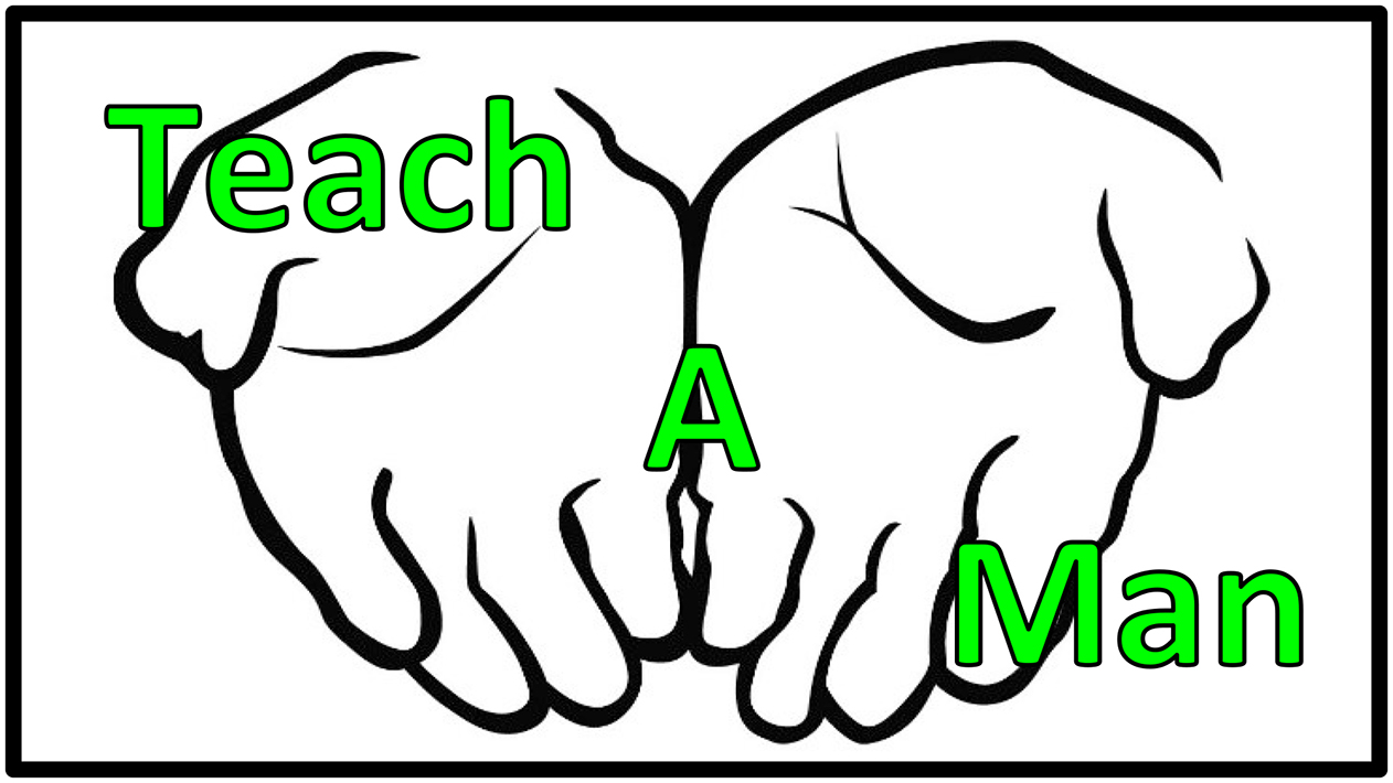 Teach a Man…